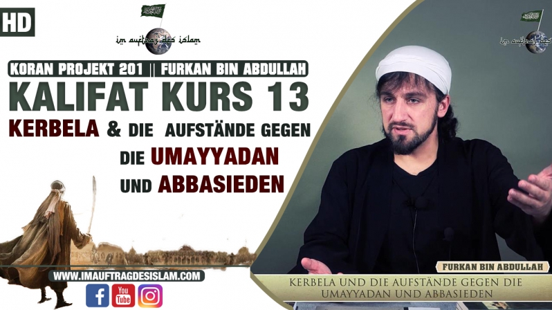 Kalifat Kurs 13 || Kerbela & die Aufstände gegen die Umayyadan & Abbasieden || Furkan bin Abdullah