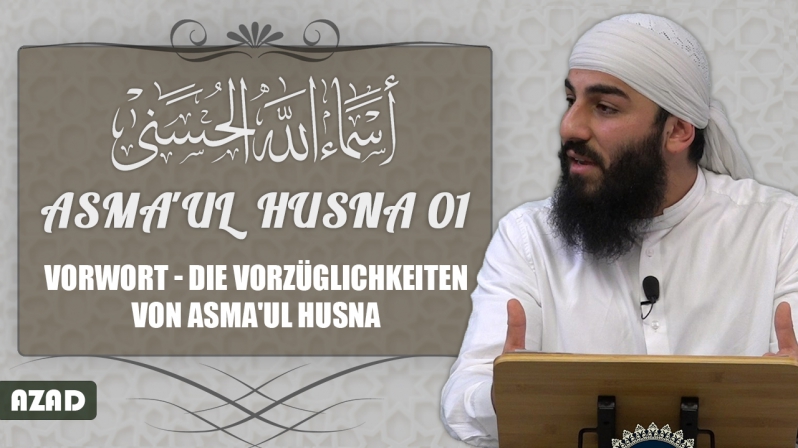 Asma`ul Husna 01 | Vorwort - Die Vorzüglichkeiten von Asma`ul Husna | Azad
