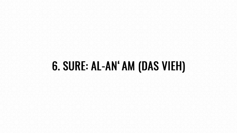 6. Sure: Al-An‘am (Das Vieh)