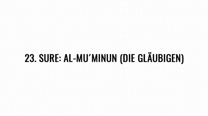 23. Sure: Al-Mu’minun (Die Gläubigen)
