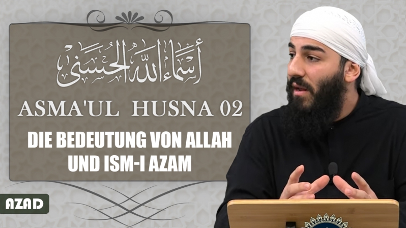 Asma`ul Husna 02 | Die Bedeutung von Allah & Ism-i Azam | Azad