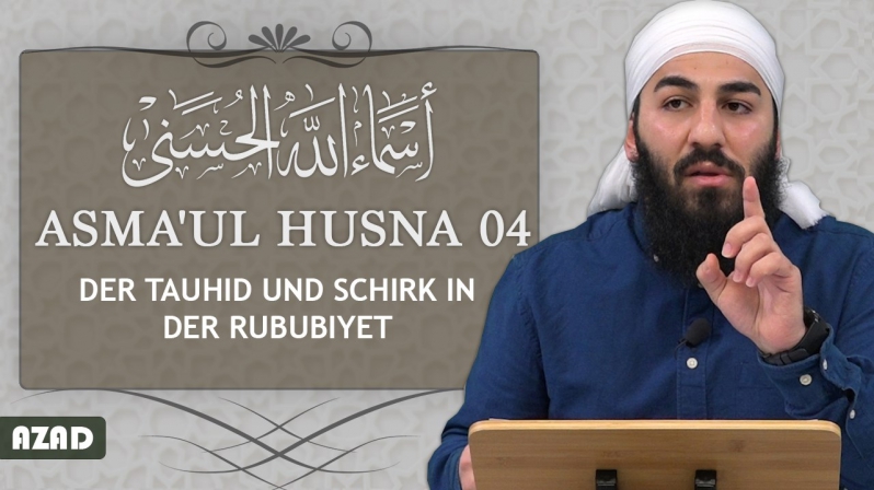 Asma`ul Hunsa 04 | Ar-Rabb: Der Tauhid und Schirk in der Rububiyet | Azad
