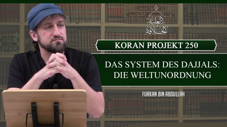 Koran Projekt 250 | Das System des Dajjals: Die Weltunordnung | Sure Kehf 1 | Furkan bin Abdullah