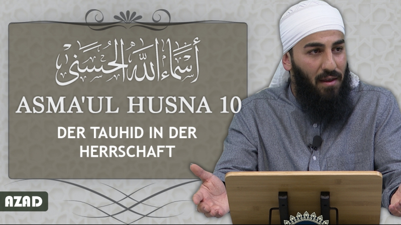 Asma`ul Husna 10 | El-Melik | Der Tauhid in der Herrschaft | Azad