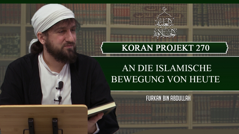 Koran Projekt 270 | An die islamische Bewegung von Heute | Sure Kasas 1-4 | Furkan bin Abdullah