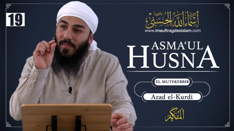 Asma`ul Husna 19 | El-Mutekebbir: Überheblichkeit und Hochmut | Azad El-Kurdi