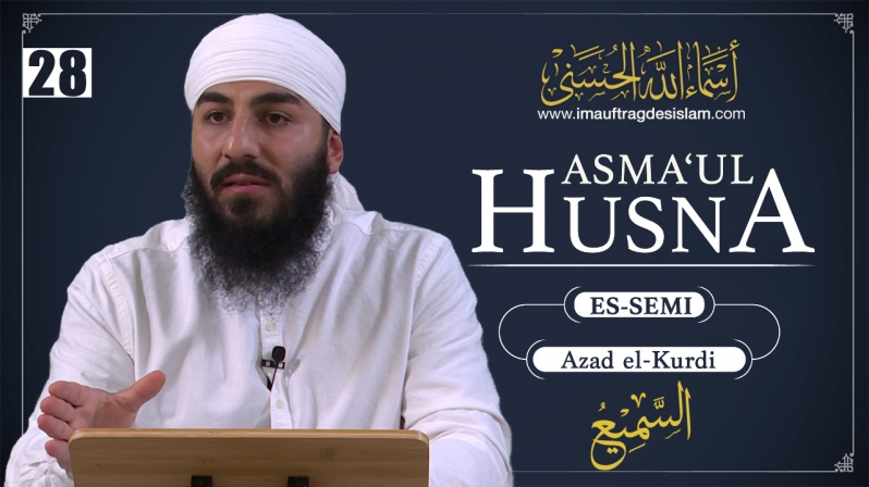 Asma`ul Husna 28 | Es-Semi: Der Allhörende - Die Lehren für die islamische Bewegung | Azad El-Kurdi