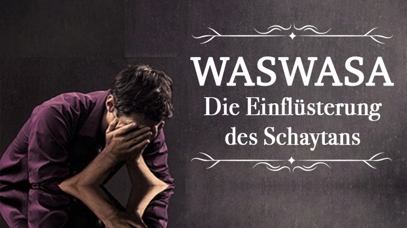 WASWASA - DIE EINFLÜSTERUNG DES SCHAYTANS