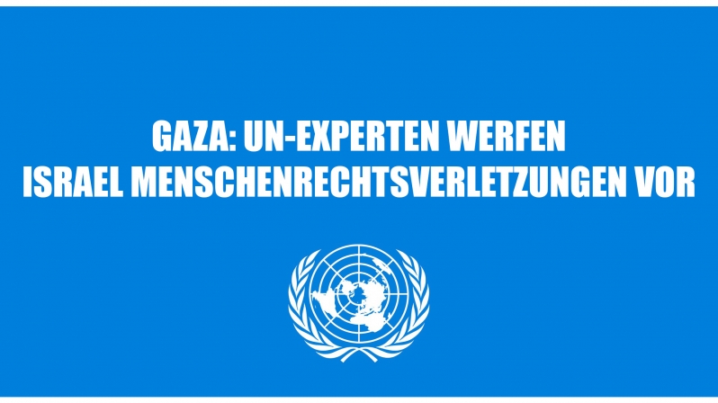 GAZA: UN-EXPERTEN WERFEN ISRAEL MENSCHENRECHTSVERLETZUNGEN VOR