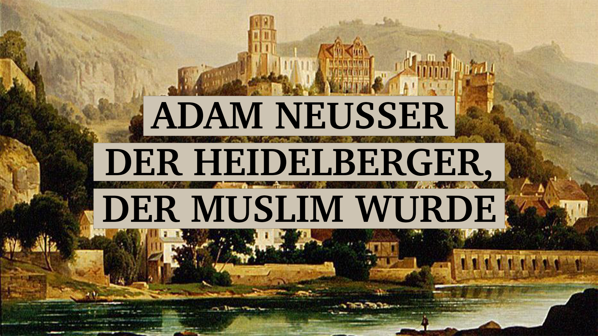 ADAM NEUSSER DER HEIDELBERGER, DER MUSLIM WURDE