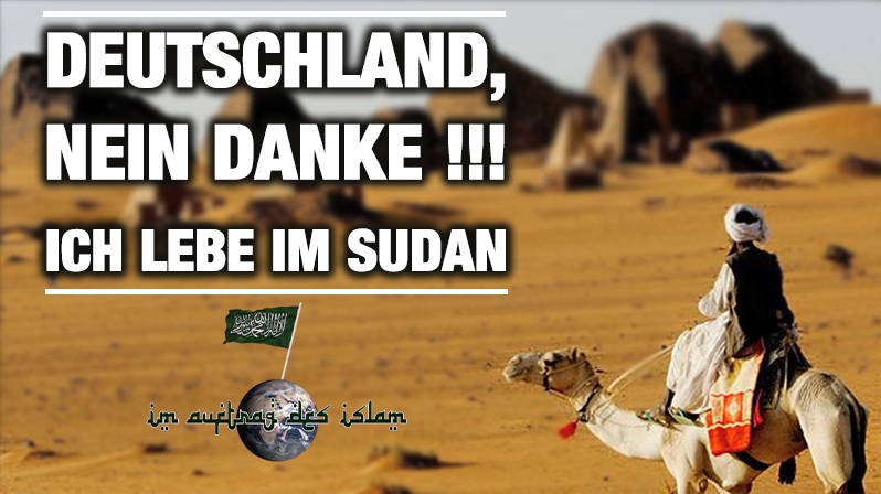 DEUTSCHLAND, NEIN DANKE. ICH LEBE IM SUDAN