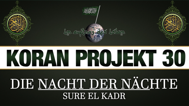 Koran Projekt 30 | Die Nacht der Nächte | Sure el Kadr