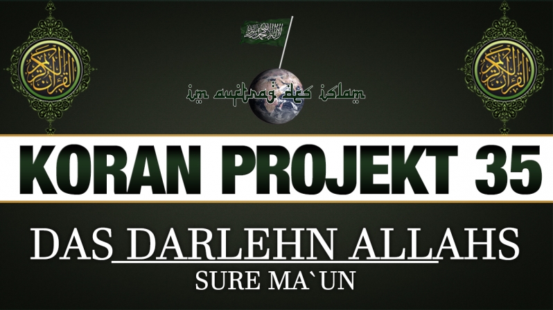 Koran Projekt 35 | Das Darlehn ALLAHs | Sure Ma`un 