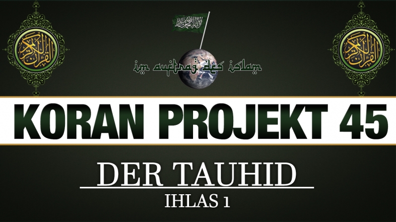Koran Projekt 45 | Der Tauhid | Ihlas 1