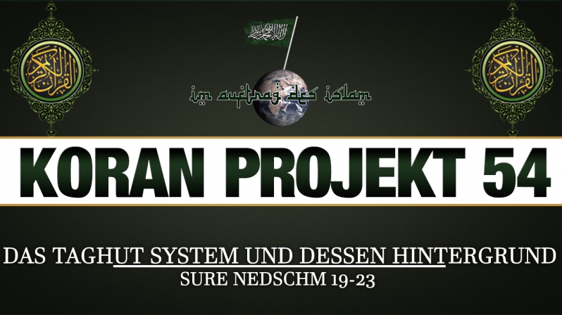 Koran Projekt 54 | Das Taghut System und dessen Hintergrund | Sure Nedschm 19-23