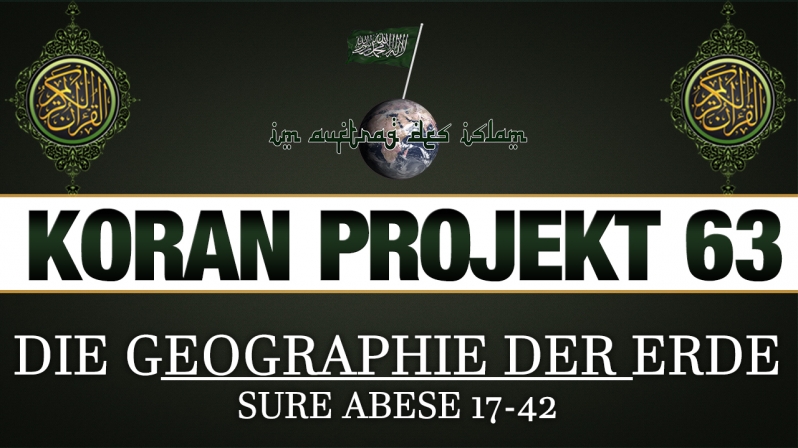 Koran Projekt 63 | Die Geographie der Erde | Sure Abese 17-42