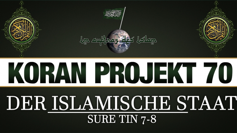 Koran Projekt 70 | Der islamische Staat | Sure Tin 7-8 