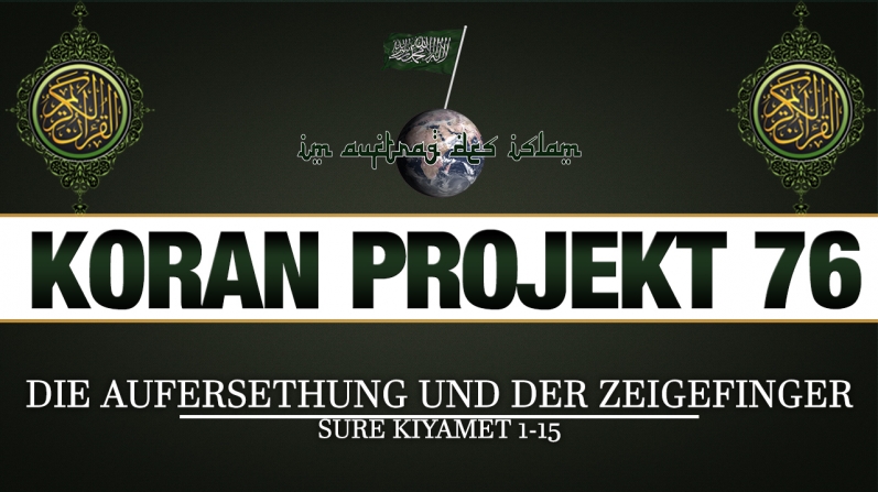 Koran Projekt 76 | Die Aufersethung und der Zeigefinger | Sure Kiyamet 1-15