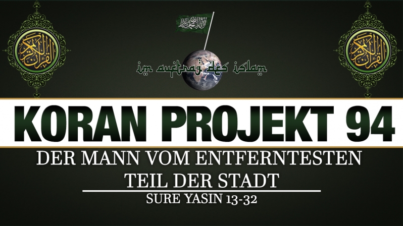Koran Projekt 94 | Der Mann vom entferntesten Teil der Stadt | Sure Yasin 13-32 