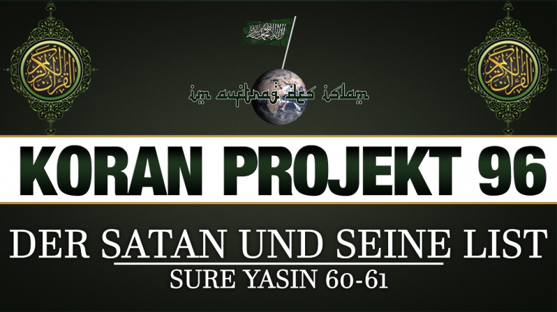 Koran Projekt 96 | Der Satan und seine List | Sure Yasin 60-61