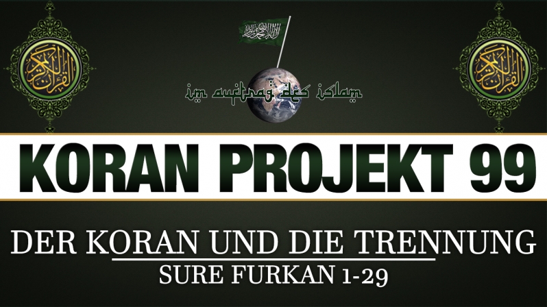 Koran Projekt 99 | Der Koran und die Trennung | Sure Furkan 1-29