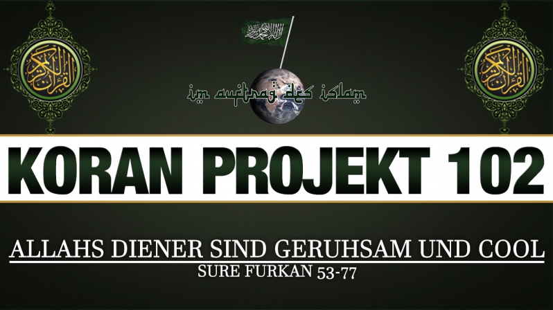 Koran Projekt 102 | Allahs Diener sind geruhsam und cool | Sure Furkan 53-77