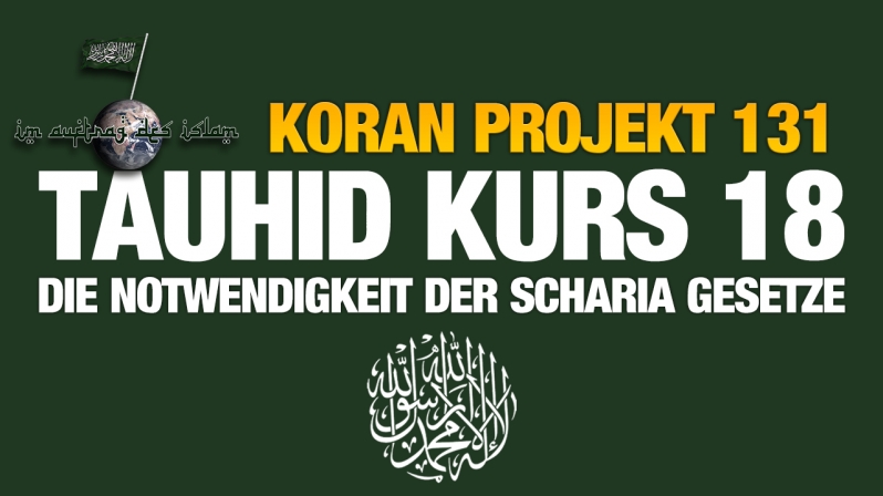 Koran Projekt 131 | Tauhid Kurs 18 | Die Notwendigkeit der Scharia Gesetze