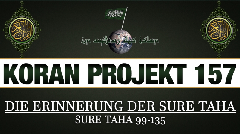 Koran Projekt 157 | Die Erinnerung der Sure TaHa | Sure TaHa 99-135