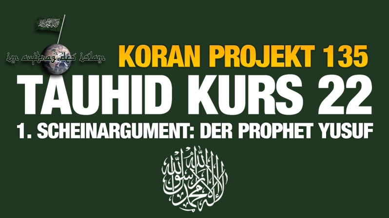 Koran Projekt 135 | Tauhid Kurs 22 | 1. Scheinargument: Der Prophet Yusuf