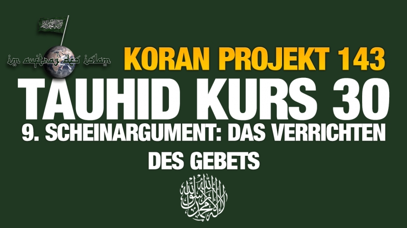 Koran Projekt 143 | Tauhid Kurs 30 | 9. Scheinargument: Das Verrichten des Gebets
