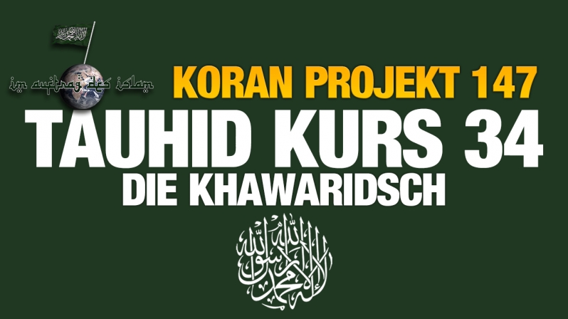 Koran Projekt 147 | Tauhid Kurs 34 | Die Khawaridsch