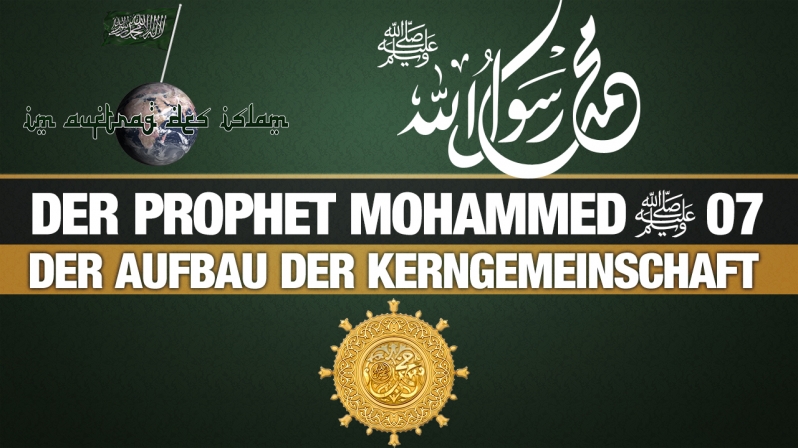 Der Prophet Mohammed (s.) 07 | Der Aufbau der Kerngemeinschaft