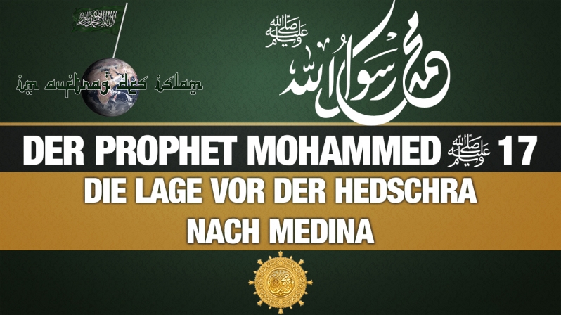 Der Prophet Mohammed (s.) 17 | Die Lage vor der Hedschra nach Medina