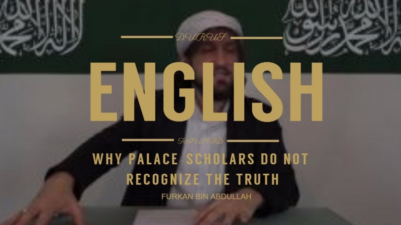 Furkan bin Abdullah | Why palace scholars do not recognize the truth | English