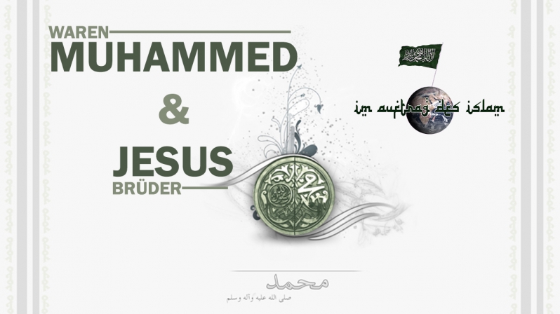 WAREN JESUS UND MUHAMMED BRÜDER ?