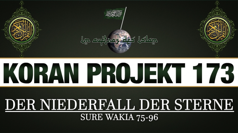 Koran Projekt 173 - Der Niederfall der Sterne - Sure Wakia 75-96