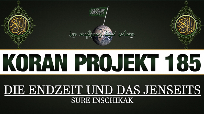 Koran Projekt 185 | Die Endzeit und das Jenseits | Sure Inschikak