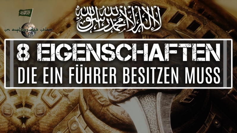 EIGENSCHAFTEN DIE EIN ISLAMISCHER FÜHRER / KALIF BESITZEN MUSS