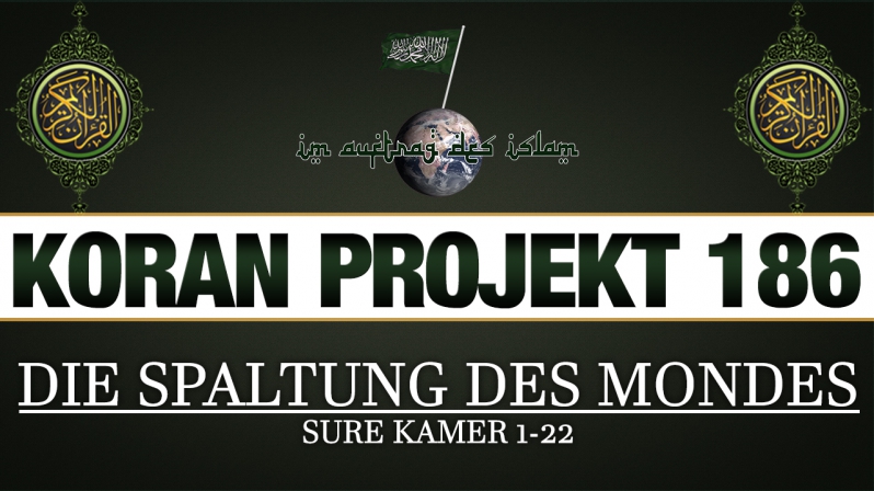 Koran Projekt 186 | Die Spaltung des Mondes | Sure Kamer 1-22