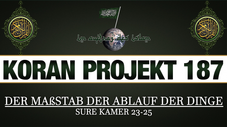 Koran Projekt 187 | Der Maßstab der Ablauf der Dinge | Sure Kamer 23-55