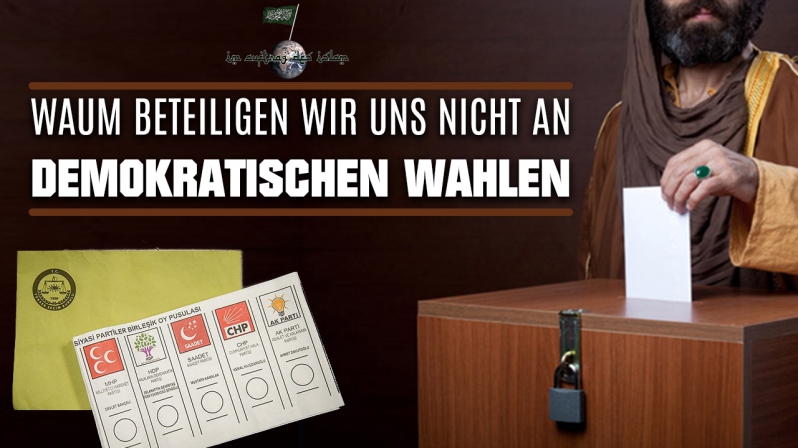 WARUM BETEILIGEN WIR UNS NICHT AN DEMOKRATISCHEN WAHLEN ?