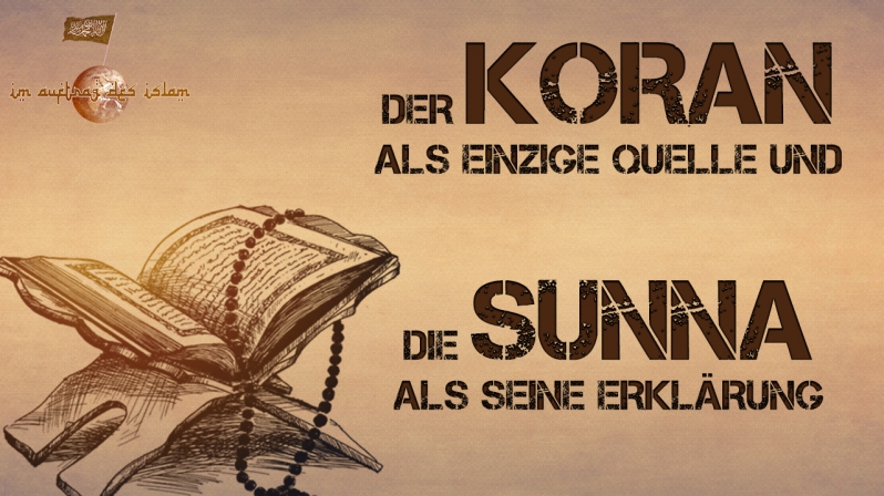 DER KORAN UND DIE SUNNA ALS QUELLE