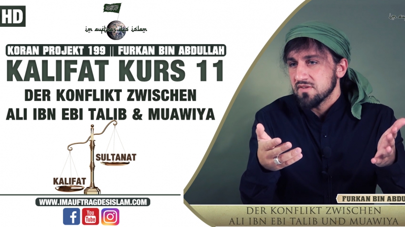 Koran Projekt 198 || Kalifat Kurs 11 || Der Konflikt zwischen Ali ibn Ebi Talib und Muawiya || Furkan bin Abdullah
