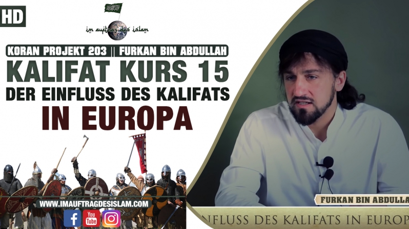 Koran Projekt 202 || Kalifat Kurs 15 || Der Einfluss des Kalifats in Europa || Furkan bin Abdullah