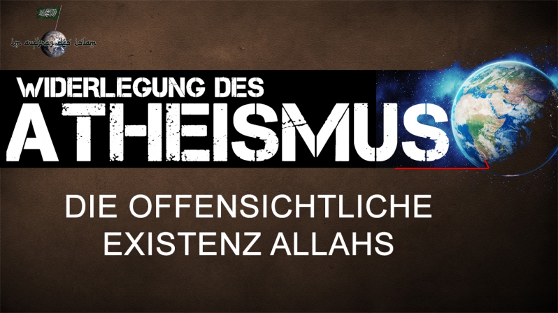 DIE OFFENSICHTLICHE EXISTENZ ALLAHS