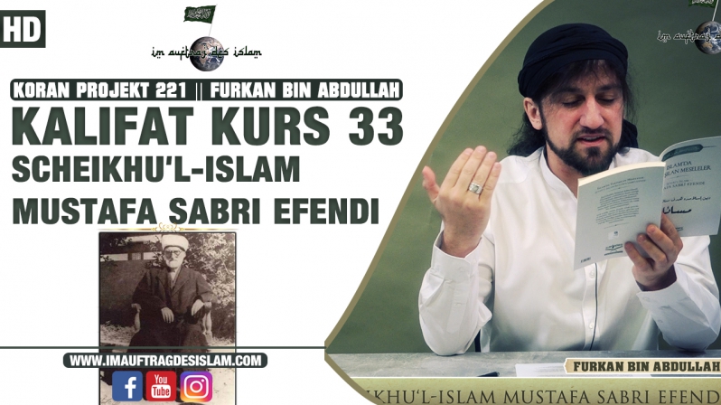 Koran Projekt 219 | Kalifat Kurs 33 | Scheikhu`l-Islam Mustafa Sabri Efendi | Furkan bin Abdullah