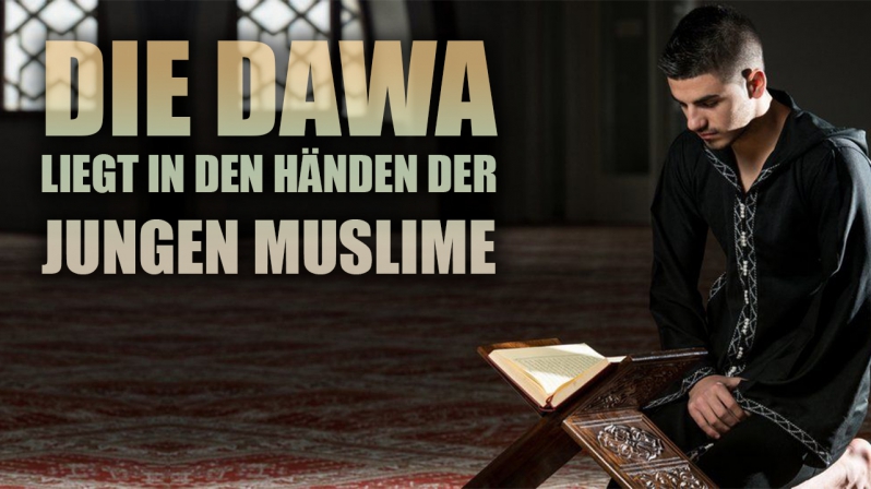 DIE DAWA LIEGT IN DEN HÄNDEN DER JUNGEN MUSLIMEN