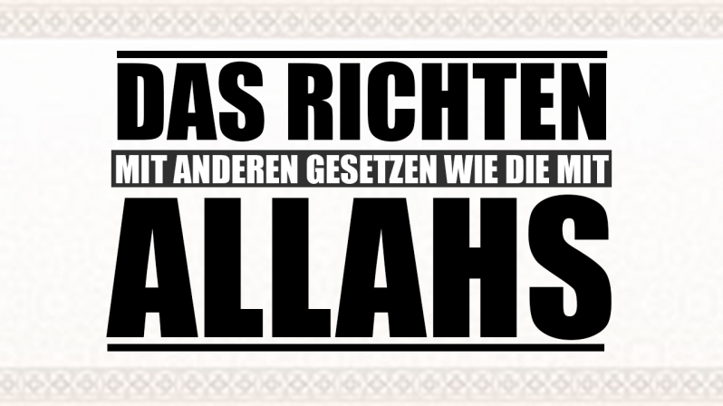 DAS RICHTEN MIT ANDEREN GESETZEN WIE DIE MIT ALLAHS?