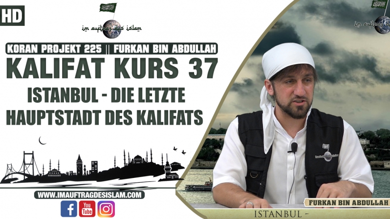 Koran Projekt 223 | Kalifat Kurs 37 | Istanbul - Die letzte Hauptstadt des Kalifats | Furkan bin Abdullah