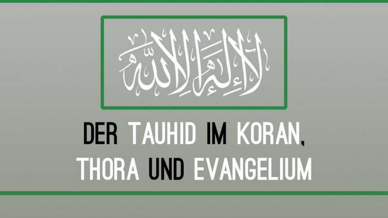 DER TAUHID IM KORAN, THORA UND EVANGELIUM